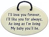 I'll love you forever, I'll like you for always, as long as I'm living my baby you'll be. Handmade in the USA for 30 years. Overstock price offsets shipping cost.