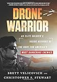 Drone Warrior: An Elite Soldier's Inside Account of the Hunt for America's Most Dangerous Enemies
