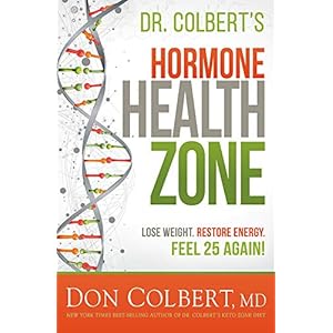 Dr. Colbert’s Hormone Health Zone: Lose Weight, Restore Energy, Feel 25 Again!