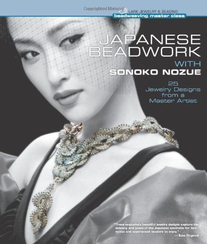 Japanese Beadwork with Sonoko Nozue: 25 Jewelry Designs from a Master Artist (Beadweaving Master Class Series) by Sonoko Nozue