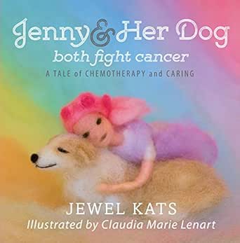 Jenny And Her Dog Both Fight Cancer A Tale Of Chemotherapy And Caring Kindle Edition By Kats Jewel Lenart Claudia Marie Children Kindle Ebooks Amazon Com