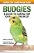 Budgies: A Guide to Caring for Your Parakeet (Complete Care Made Easy) by Angela Davids