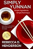 Simply Yunnan: Simple Ingredients, Simple Technique by Rebecca D. Henderson