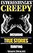 Creepy & Disturbing True Stories: Interestingly Creepy Series One