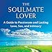 The Soulmate Lover: A Guide to Passionate and Lasting Love, Sex, and Intimacy by