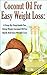 Coconut Oil for Easy Weight Loss 4th Edition: A Step by Step Guide for Using Virgin Coconut Oil for Quick and Easy Weight Loss (Coconut Oil & Weight Loss, ... & Beauty, Coconut Oil & Nutrition, Cures) by Lindsey P