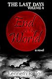 End of the World (The Last Days Book 4) by Kenneth R. Tarr