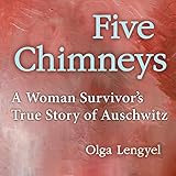 Five Chimneys: A Woman Survivor's True Story of Auschwitz by 