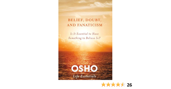 Belief Doubt And Fanaticism Is It Essential To Have Something To Believe In Osho Life Essentials Kindle Edition By Osho Religion Spirituality Kindle Ebooks Amazon Com