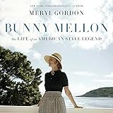 Bunny Mellon: The Life of an American Style Legend