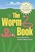 The Worm Book: The Complete Guide to Gardening and Composting with Worms by Loren Nancarrow, Janet Hogan Taylor