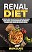 Renal Diet: Nutritional guide and useful tips to cure and slow down kidney disease, easy to follow r by