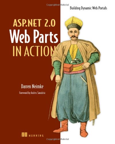 ASP.NET 2.0 Web Parts in Action: Building Dynamic Web Portals by Darren Neimke