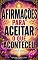 Livro Afirmações para aceitar o que aconteceu: 150 afirmações poderosas para superar o passado, libertar-se da culpa, encontrar paz interior e recomeçar com amor-próprio