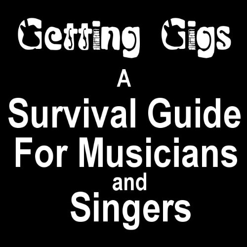 Getting Gigs! the Musician's and Singer's Survival Guide to Booking Better Paying Jobs by Mark W. Curran