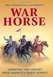 War Horse: Mounting the Cavalry with America's Finest Horses by