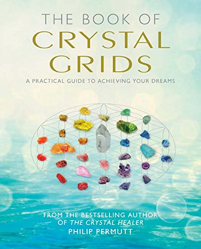 The book of crystal grids: a practical guide to achievi…