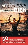 Le petit livre qui fait du bien: 30 jours pour changer tes pensées et ton monde (French Edition) by 