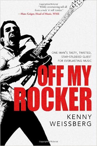 Off My Rocker One Man S Tasty Twisted Star Studded Quest For Everlasting Music Kenny Weissberg 9780985581565 Amazon Com Books