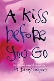 A Kiss Before You Go: An Illustrated Memoir of Love and Loss by
