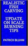 Realistic Fish Carving  UPDATE ON SCALE BURNING TIPS: PATRICK BLUHM