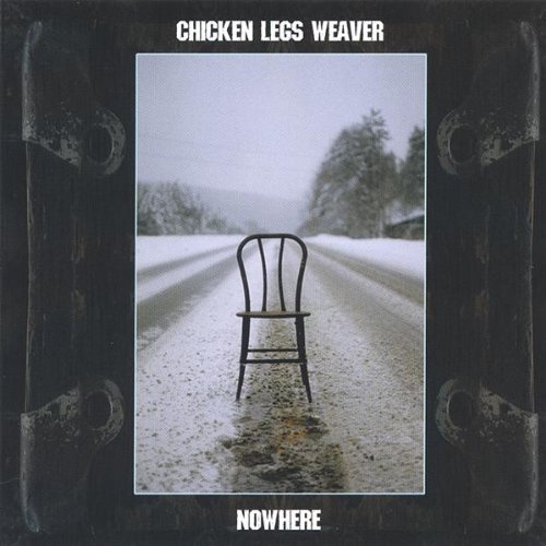 Nowhere by Chicken Legs Weaver (2007-02-13)
