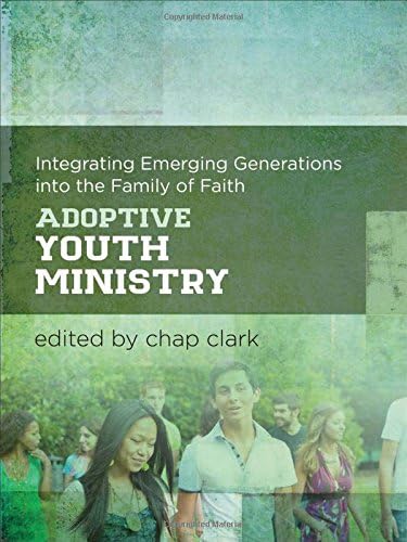 Adoptive Youth Ministry: Integrating Emerging Generations into the Family of Faith (Youth, Family, and Culture) Hardcover – 1 Feb. 2016