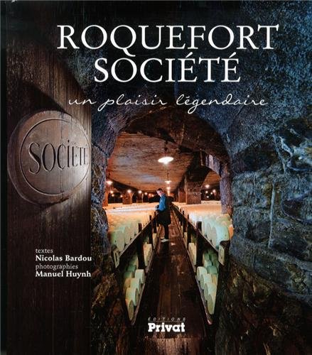 Roquefort Société : Un plaisir légendaire by Nicolas Bardou, Manuel Huynh