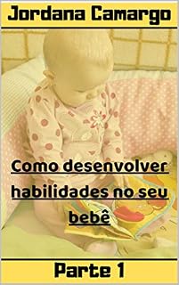 Livro Como Desenvolver Habilidades em Seu Bebê: Habilidades para bebês e crianças