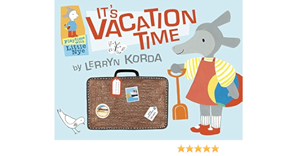 It S Vacation Time Playtime With Little Nye 9780763648138 Korda Lerryn Korda Lerryn Books Amazon Com