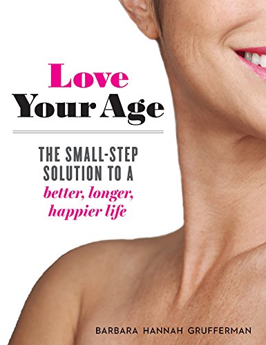 [D0wnl0ad] Love Your Age: The Small-Step Solution to a Better, Longer, Happier Life<br />[T.X.T]