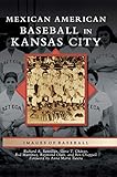 Mexican American Baseball in Kansas City by Richard A Santillan, Gene T Chavez