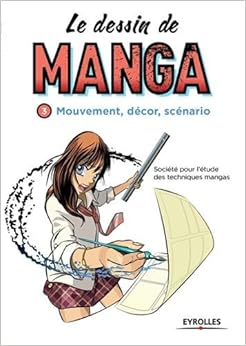 Le dessin de manga, vol. 3 - Mouvement, décor, scénario Le dessin de manga, vol. 3 - Mouvement, décor, scénario