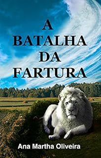 Livro A Batalha da Fartura: Várias batalhas para você se identificar nesse universo mágico. Nesse universo de grandes riquezas e fortunas em que seres celestiais e os seres humanos interagem entre si .