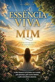 Livro A essência viva em mim : Espiritualidade em expansão (Jornada da Alma)