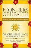 Frontiers of Health: How to Heal the Whole Person by Dr. Christine R Page