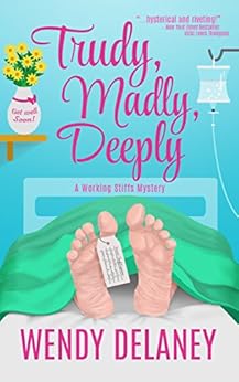Trudy, Madly, Deeply: A Humorous Cozy Mystery (A Working Stiffs Mystery Book 1) by [Delaney, Wendy]