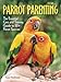 Parrot Parenting: The Essential Care and Training Guide to +20 Parrot Species (Birdtalk) by Carol Frischmann