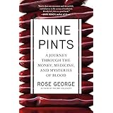Nine Pints: A Journey Through the Money, Medicine, and Mysteries of Blood
