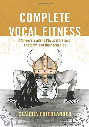 Download Complete Vocal Fitness A Singer S Guide To Physical Training Anatomy And Biomechanics Pdf By Claudia Friedlander Sneakenenor