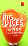 The Big Book of Juices and Smoothies: 365 Natural Blends for Health and Vitality Every Day (The Big The Big Book of Juices and Smoothies: 365 Natural Blends for Health and Vitality Every Day (The Big