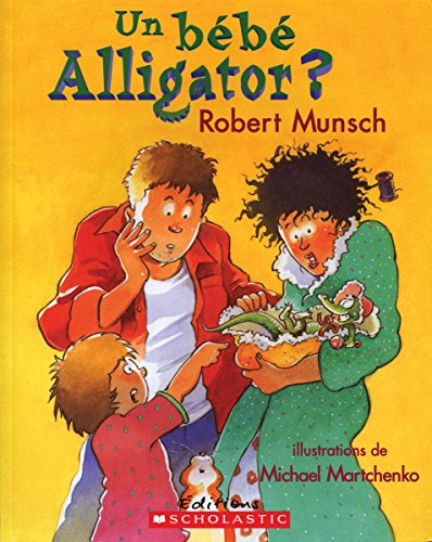 BEST Un B?b? Alligator? (Robert Munsch) (French Edition)<br />[P.D.F]