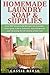 Homemade Laundry Soap & Supplies: Easy DIY Household Recipes for Laundry Detergent, Fabric Softener, Stain Remover and Cleaning At A Fraction of the Cost by Cassie Reese