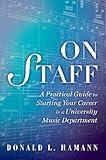 On Staff: A Practical Guide to Starting Your Career in a University Music Department by Donald L., Dr. Hamann