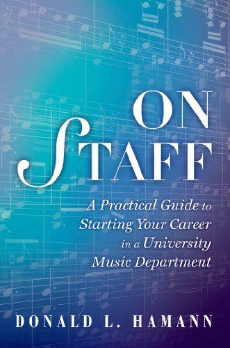 On Staff: A Practical Guide to Starting Your Career in a University Music Department by Donald L., Dr. Hamann