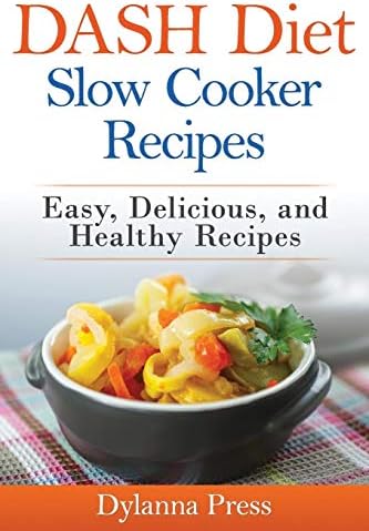 Dash Diet Slow Cooker Recipes: Easy, Delicious, and Healthy Low-Sodium Recipes Paperback – 30 Jan 2015