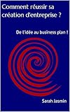 Comment réussir sa création d'entreprise ?: De l'idée au business plan ! (French Edition) by 