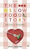 The Slow Food Story: Politics and Pleasure by Geoff Andrews