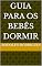 Livro GUIA PARA OS BEBÊS DORMIR