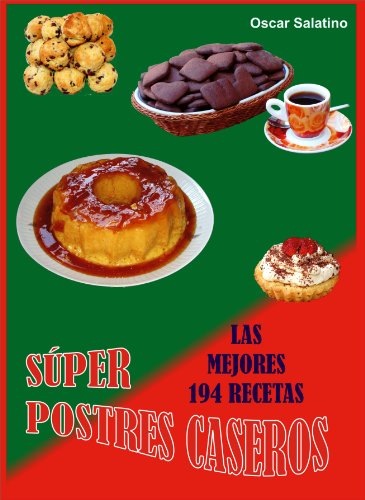 SÚPER POSTRES CASEROS, LAS 194 MEJORES RECETAS (Spanish Edition)